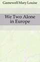 We Two Alone in Europe, Gamewell Mary Louise 