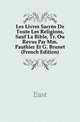 Les Livres Sacres De Toute Les Religions, Sauf La Bible, Tr. Ou Revus Par Mm. Pauthier Et G. Brunet (French Edition), G. Brunet 