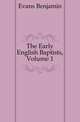 The Early English Baptists, Volume 1, Evans Benjamin 