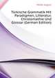 Tuerkische Grammatik Mit Paradigmen, Litteratur, Christomathie Und Glossar (German Edition), Mueller August 