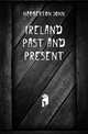 Ireland Past and Present, Habberton John 