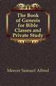 The Book of Genesis for Bible Classes and Private Study, Mercer Samuel Alfred 