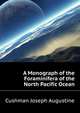 A Monograph of the Foraminifera of the North Pacific Ocean ..., Cushman Joseph Augustine 