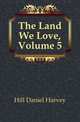 The Land We Love, Volume 5, Hill Daniel Harvey 