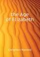 ... the Age of Elizabeth, Creighton Mandell 
