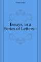 Essays, in a Series of Letters--, Джон Фостер 