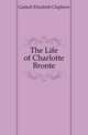 The Life of Charlotte Bronte, Gaskell Elizabeth Cleghorn 