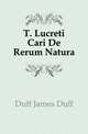 T. Lucreti Cari De Rerum Natura, Duff James Duff 