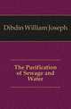 The Purification of Sewage and Water, Dibdin William Joseph 