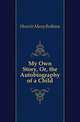 My Own Story, Or, the Autobiography of a Child, Howitt Mary Botham 