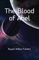 The Blood of Abel, Bryant Wilbur Franklin 