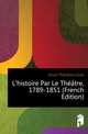 L'histoire Par Le Theatre, 1789-1851 (French Edition), Muret Theodore Cesar 
