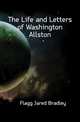 The Life and Letters of Washington Allston, Flagg Jared Bradley 