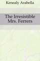 The Irresistible Mrs. Ferrers, Kenealy Arabella 