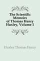 The Scientific Memoirs of Thomas Henry Huxley, Volume 1, Huxley Thomas Henry 