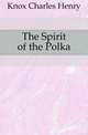 The Spirit of the Polka, Knox Charles Henry 