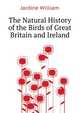 The Natural History of the Birds of Great Britain and Ireland...., Jardine William 