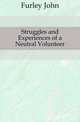 Struggles and Experiences of a Neutral Volunteer, Furley John 