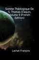 Somme Theologique De S. Thomas D'aquin, Volume 9 (French Edition), Lachat Francois 