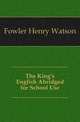 The King's English Abridged for School Use, Fowler Henry Watson 