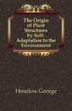 The Origin of Plant Structures by Self-Adaptation to the Environment, Henslow George 