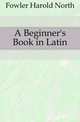 A Beginner's Book in Latin, Fowler Harold North 