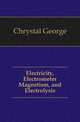 Electricity, Electrometer Magnetism, and Electrolysis, Chrystal George 