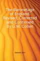The Baronetage of England. Revised, Corrected and Continued by G.W. Collen, Debrett John 