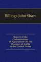 Report of the Commissioner of Agriculture On the Diseases of Cattle in the United States, Billings John Shaw 