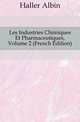 Les Industries Chimiques Et Pharmaceutiques, Volume 2 (French Edition), Haller Albin 