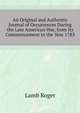 An Original and Authentic Journal of Occurrences During the Late American War, from Its Commencement to the Year 1783, Lamb Roger 