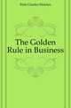 The Golden Rule in Business, Dole Charles Fletcher 