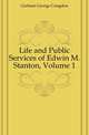 Life and Public Services of Edwin M. Stanton, Volume 1, Gorham George Congdon 