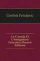 Le Canada Et L'emigration Francaise (French Edition), Gerbie Frederic 