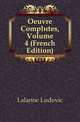 Oeuvre Completes, Volume 4 (French Edition), Lalanne Ludovic 