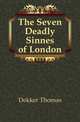 The Seven Deadly Sinnes of London, Dekker, Thomas, ca. 1572-1632 
