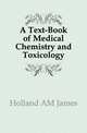 A Text-Book of Medical Chemistry and Toxicology, Holland AM James 