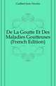De La Goutte Et Des Maladies Goutteuses (French Edition), Guilbert Jean Nicolas 