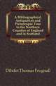 A Bibliographical, Antiquarian and Picturesque Tour in the Northern Counties of England and in Scotland, Dibdin Thomas Frognall 
