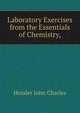 Laboratory Exercises from the "Essentials of Chemistry,", Hessler John Charles 