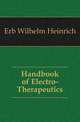 Handbook of Electro-Therapeutics, Erb Wilhelm Heinrich 