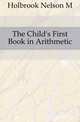 The Child's First Book in Arithmetic, Holbrook Nelson M 