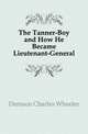 The Tanner-Boy and How He Became Lieutenant-General, Denison Charles Wheeler 