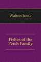 Fishes of the Perch Family, Walton Izaak 