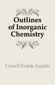 Outlines of Inorganic Chemistry, Gooch Frank Austin 