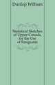 Statistical Sketches of Upper Canada, for the Use of Emigrants, Dunlop William 