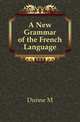 A New Grammar of the French Language, Dunne M 