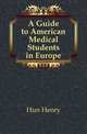 A Guide to American Medical Students in Europe, Hun Henry 