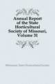 Annual Report of the State Horticultural Society of Missouri, Volume 31, #Missouri. State Horticultural Society 