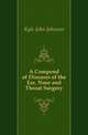 A Compend of Diseases of the Ear, Nose and Throat Surgery, Kyle John Johnson 